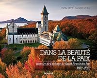 Dans la beauté de la paix: Histoire de l'abbaye de Saint-Benoit-du-Lac, 1912-2012 (NOV.NOVALIS) 2896464654 Book Cover