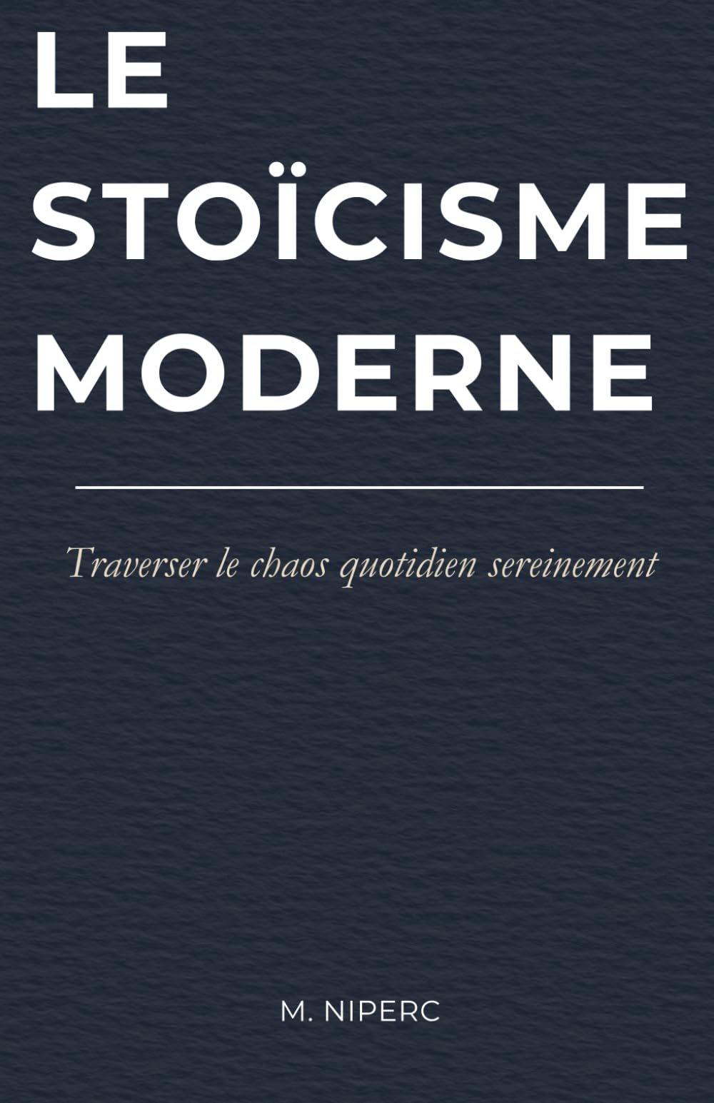 LE STOÏCISME MODERNE: TRAVERSER LE CHAOS SEREINEMENT