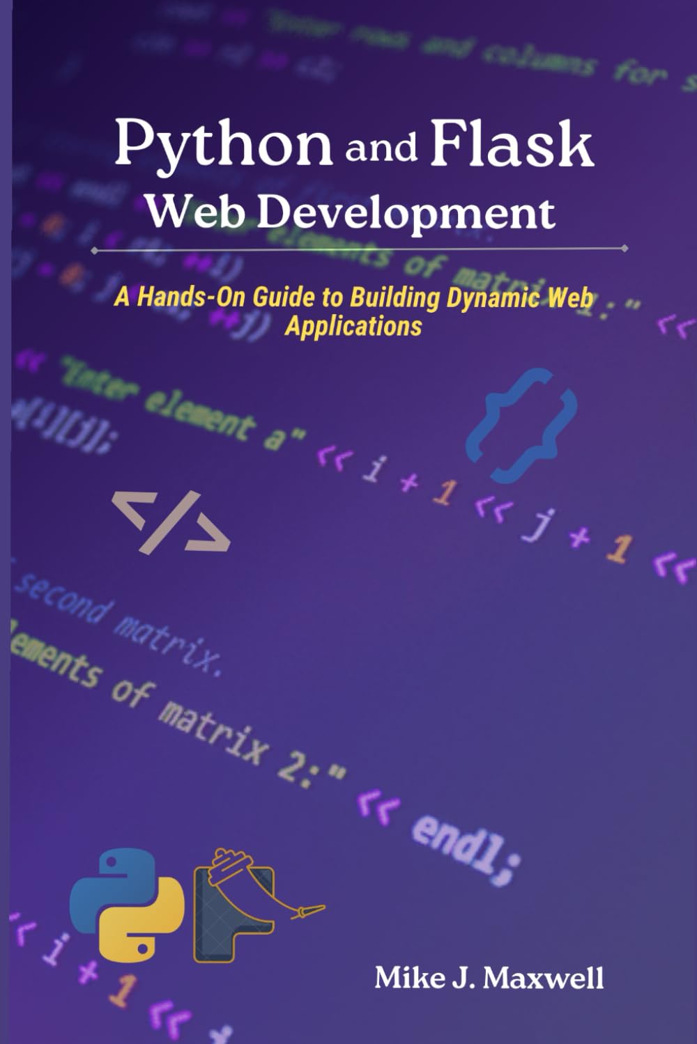 Python and Flask Web Development: A Hands-On Guide to Building Dynamic Web Applications (The CodeCraft Series)