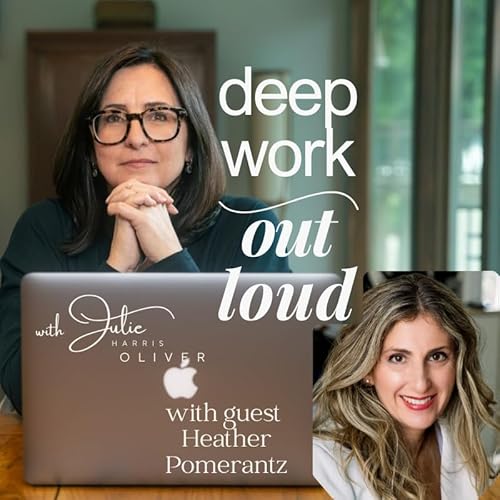 Living Your Authentic Self with Heather Pomerantz | Deep Work Out Loud