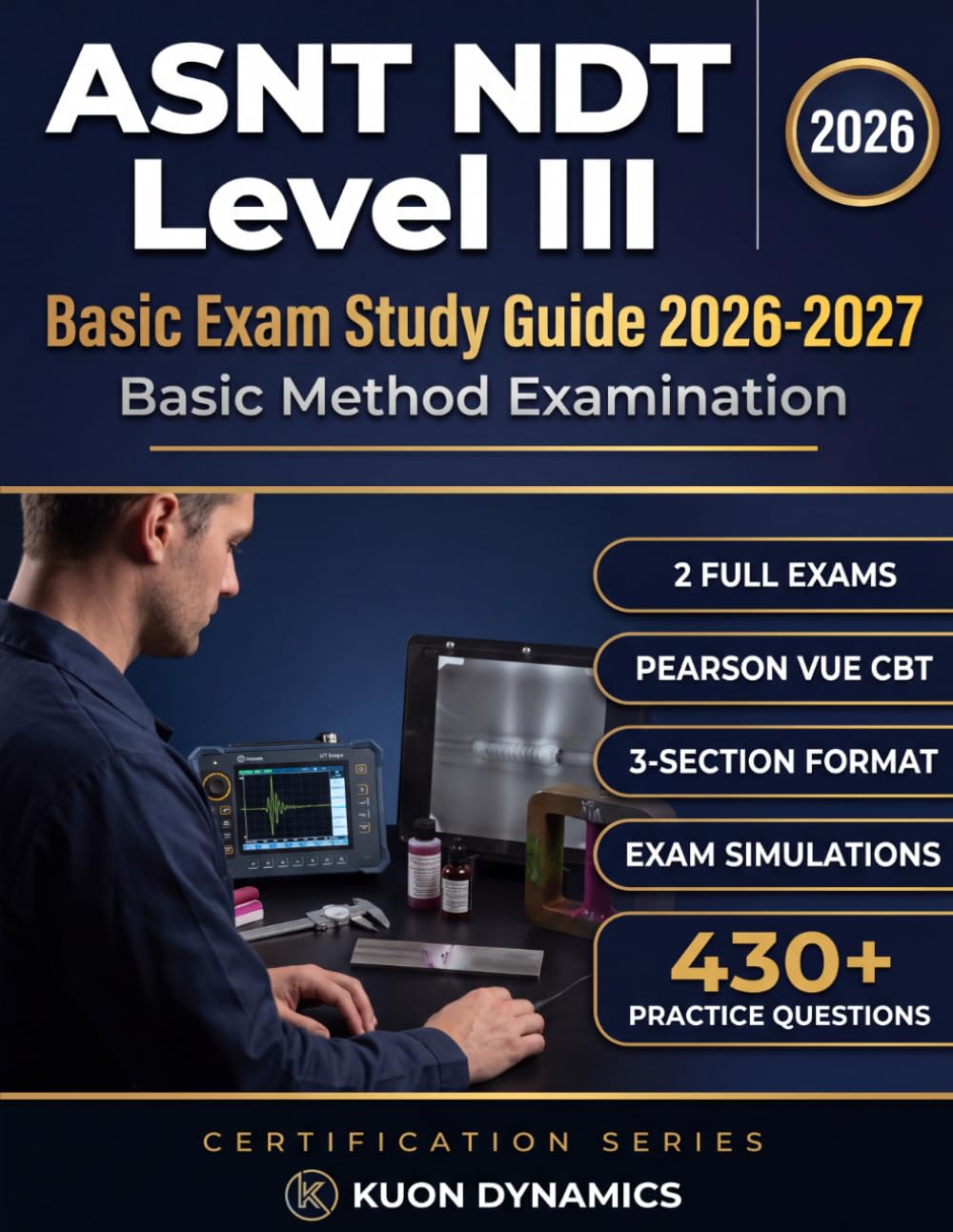 ASNT NDT Level III Basic Study Guide: Materials, Discontinuities, NDT Methods & Two Practice Exams for Candidates 2026-2027 (Welding & Inspection Certification Exam Prep)