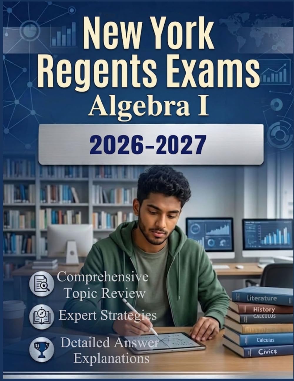 NEW YORK REGENTS EXAMS ALGEBRA I 2026–2027: The Complete Study Guide with 10 Full-Length Practice Tests and Topic Review