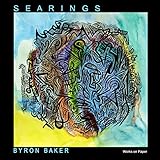 BYRON BAKER: S E A R I N G S Works on Paper 2009-2013