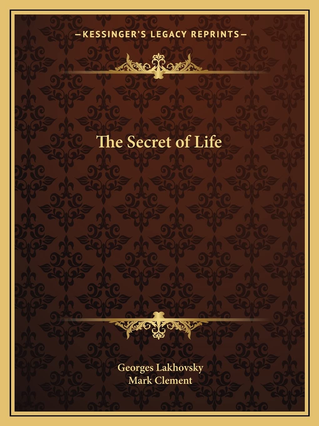The Secret of Life Lakhovsky, Clement, Mark 9781162589800 Books