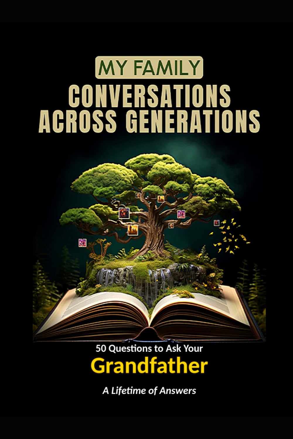 My Family: Conversations Across Generations: 50 Questions to Ask Your Grandfather — A Lifetime of Answers