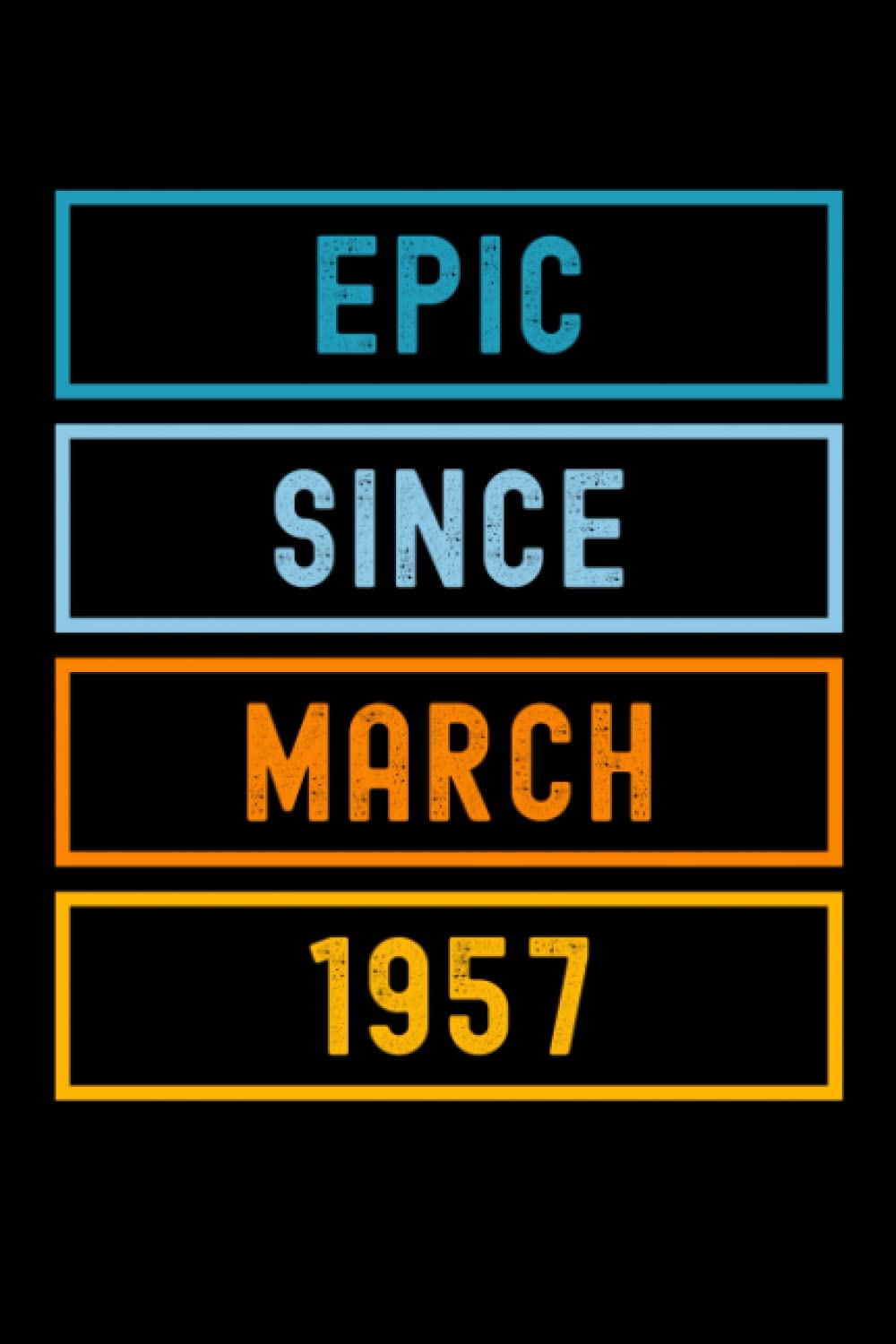 Epic Since March 1957: Journal Notebook , Birthday Notebook Gift Idea For Who Born In March 1957, 6x9 Inches With 120 Pages, Glossy Finish Cover