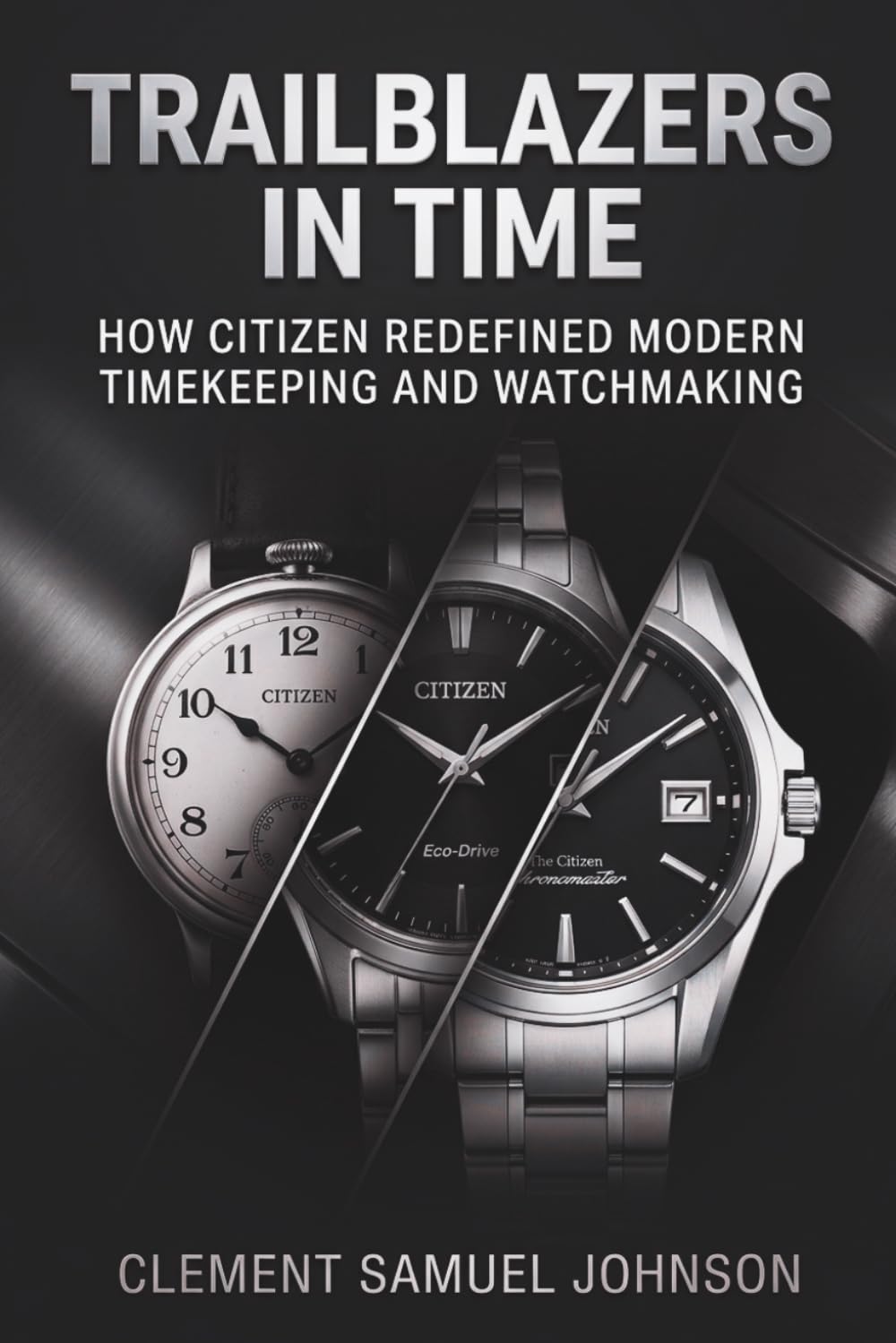 Trailblazers in Time: How Citizen Redefined Modern Timekeeping and Watchmaking (The Watchmaker’s Library)