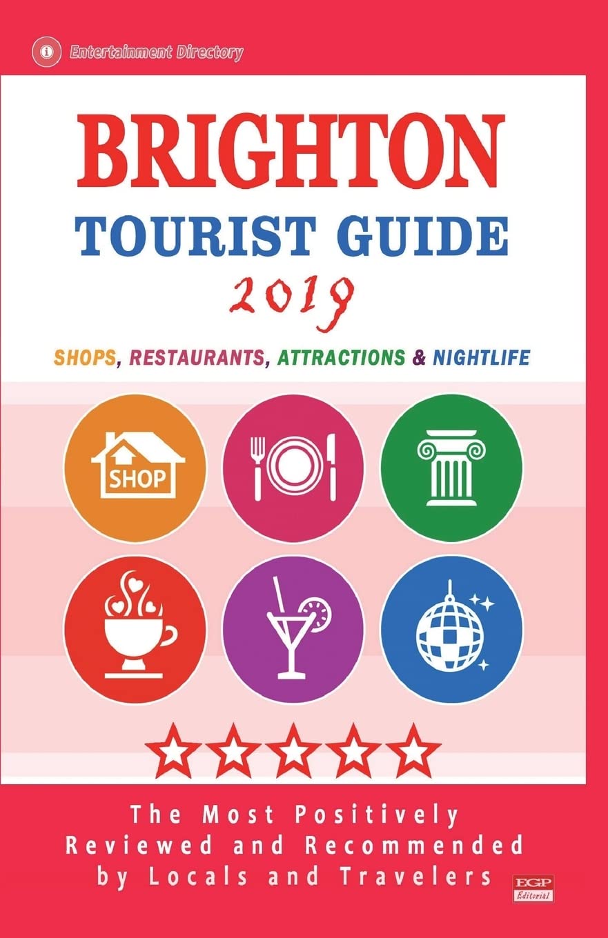 Brighton Tourist Guide 2019: Shops, Restaurants, Entertainment and Nightlife in Brighton, England (City Tourist Guide 2019)