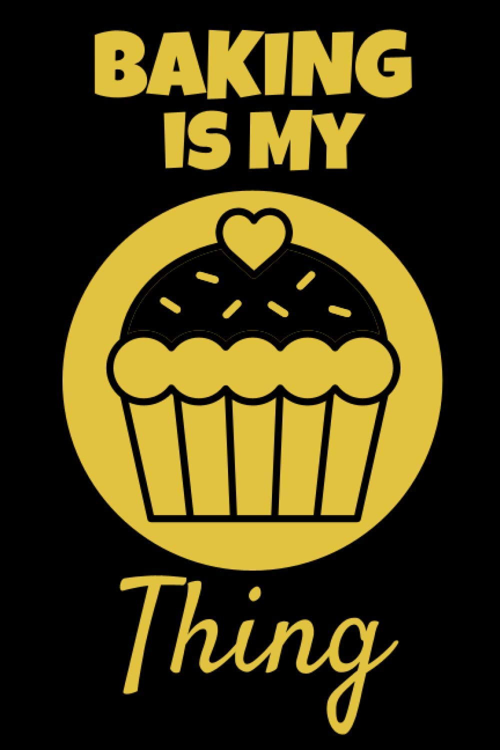 Baking Is My Thing: This Baking 6x9in Notebook/Journal makes a great gift for any baker. Fun gift for Men, Women and Kids for Xmas, Birthday or Any Occasion. Ideal Stocking Filler or Secret Santa.