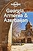 Lonely Planet Georgia, Armenia & Azerbaijan (Travel Guide)