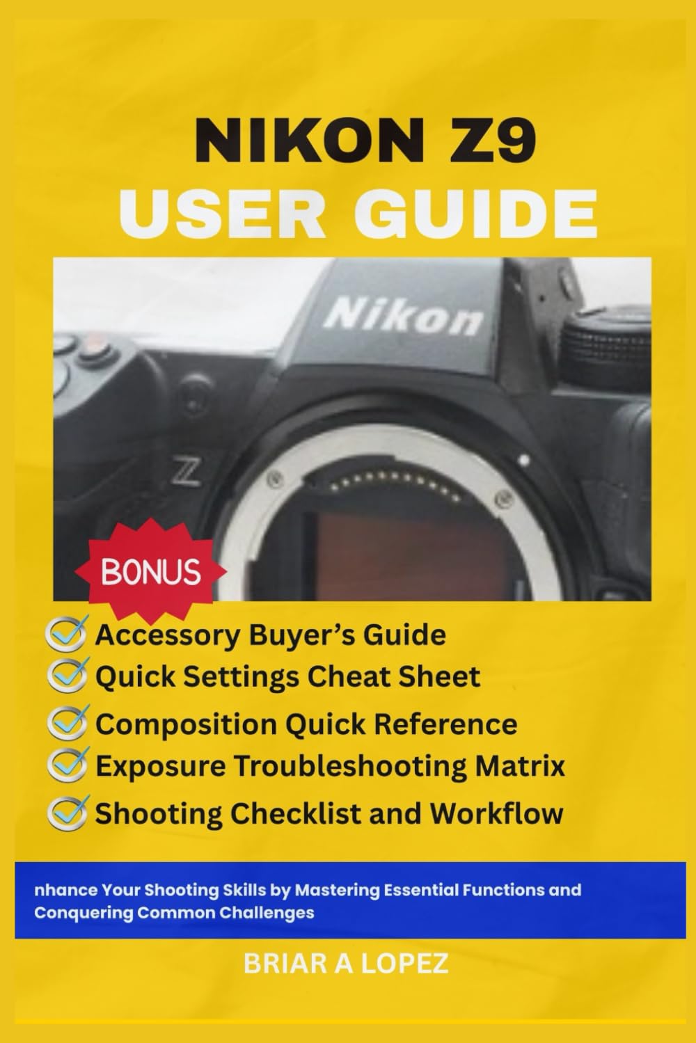 NIKON Z9 USER GUIDE: Enhance Your Shooting Skills by Mastering Essential Functions and Conquering Common Challenges