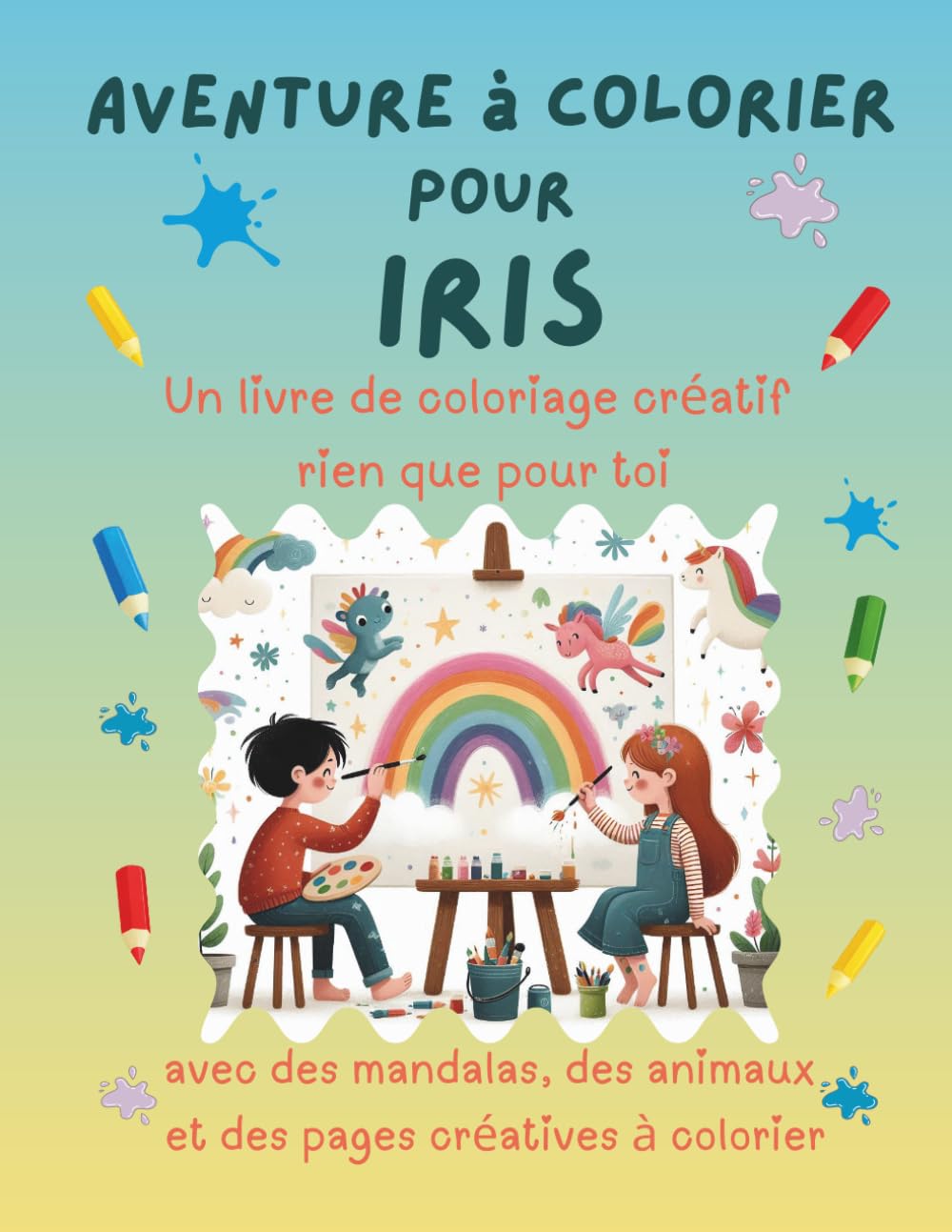 Aventure à colorier pour Iris: Livre de coloriage personnalisé pour enfants créatifs avec animaux, nature, mandalas & pages interactives | 32 pages de ... Iris (Aventures de coloriage personnalisées)