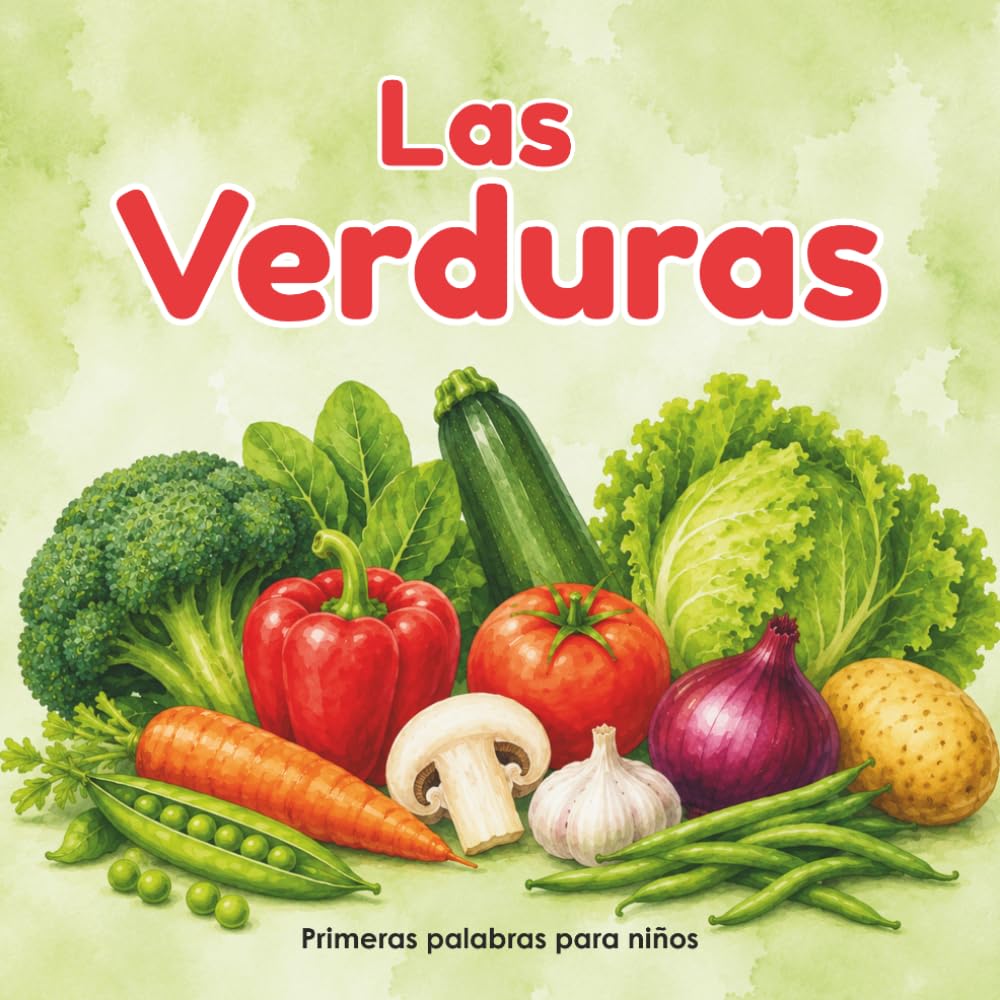 Las Verduras: Primeras Palabras para Niños: | Libro Infantil en Español | Vegetables in Spanish for Kids | Vocabulario Básico y Reconocimiento Visual