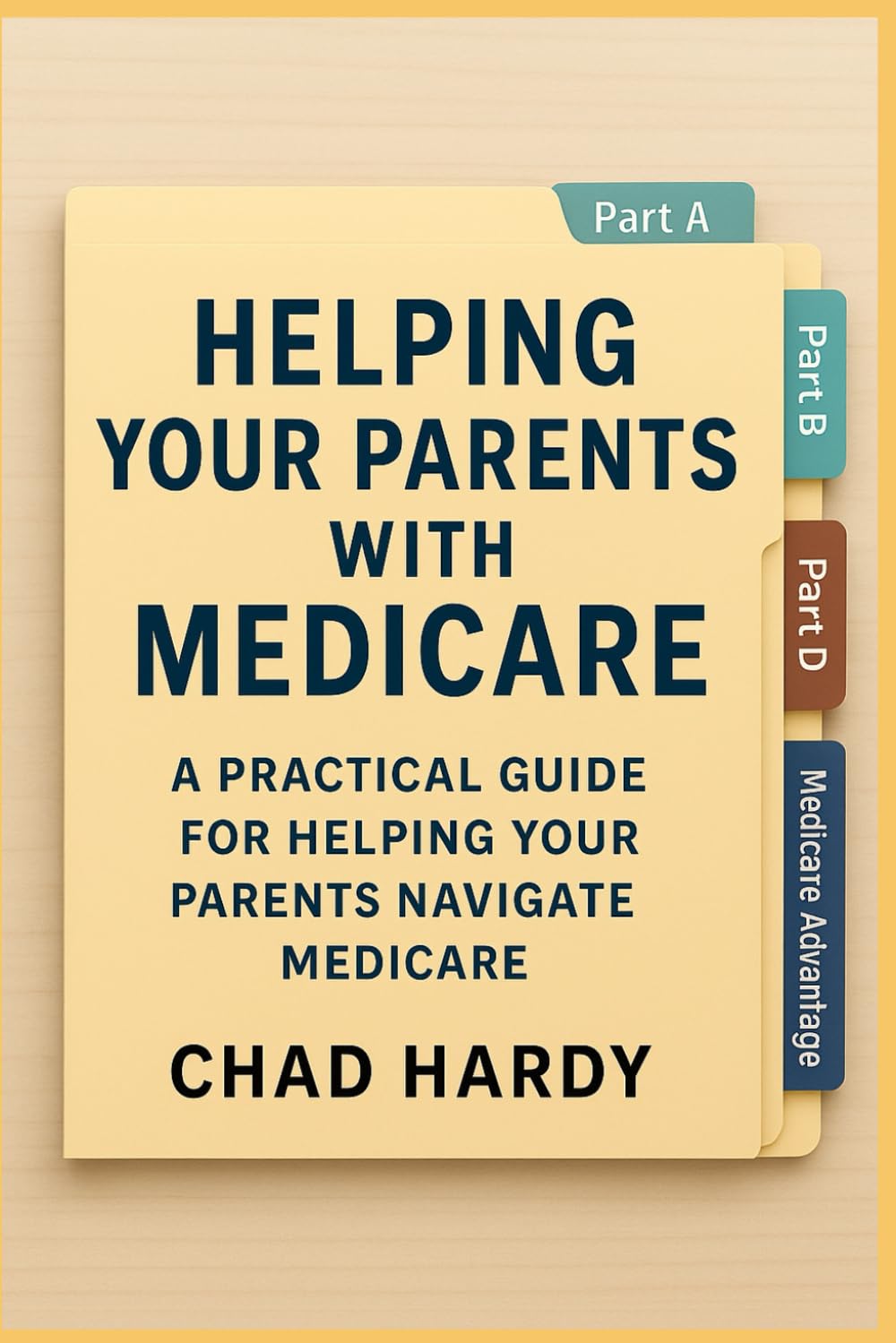 Helping Your Parents With Medicare: A Practical Guide for Helping Your Parents Navigate Medicare