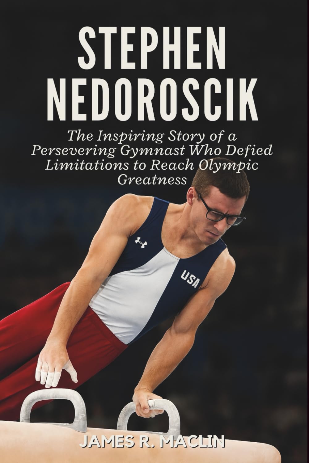 Stephen Nedoroscik: The Inspiring Story of a Persevering Gymnast Who Defied Limitations to Reach Olympic Greatness