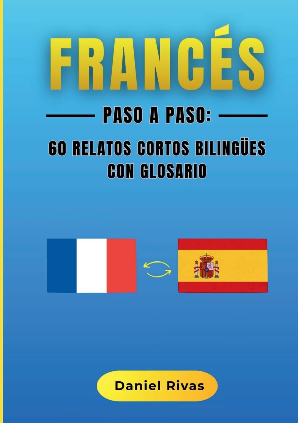 Francés Paso a Paso: 60 Relatos Cortos Bilingües con Glosario