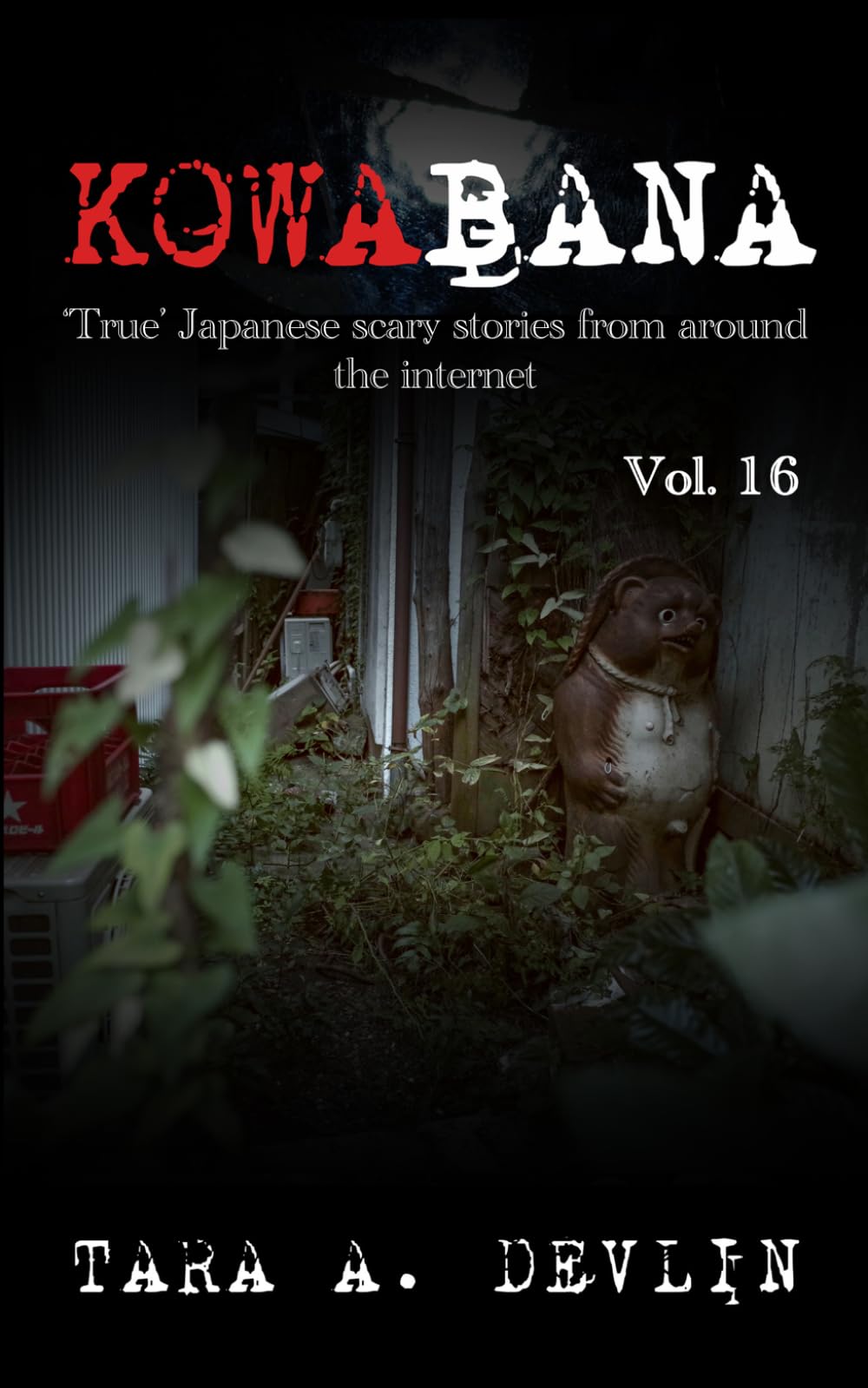 Kowabana: 'True' Japanese scary stories from around the internet: Volume Sixteen