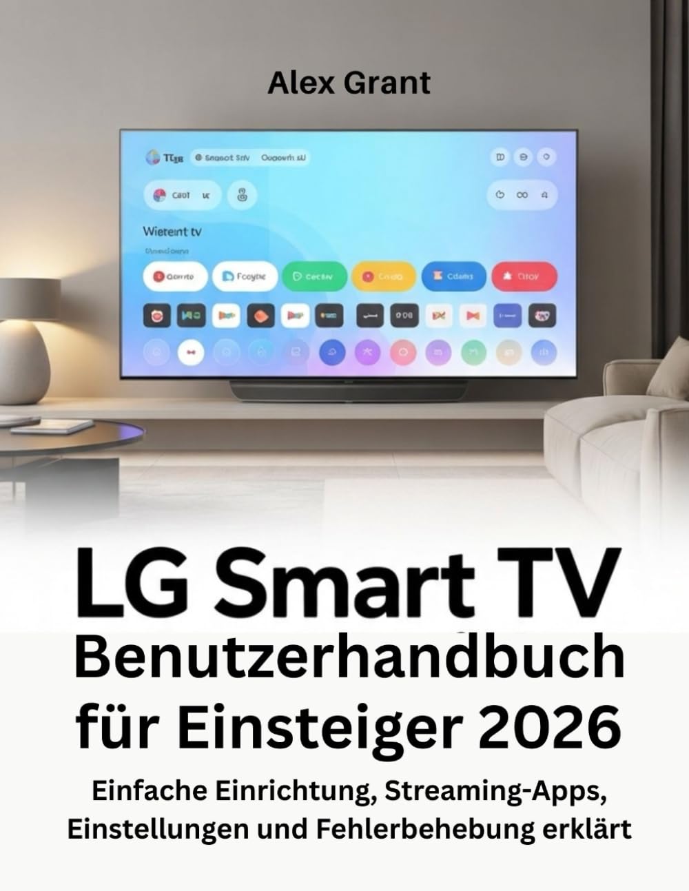 LG Smart TV Benutzerhandbuch für Einsteiger 2026: Einfache Einrichtung, Streaming-Apps, Einstellungen und Fehlerbehebung erklärt