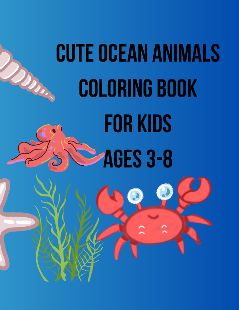 Cute Ocean Animals Coloring Book for Kids: Ages 3-8: Fun and Easy Ocean Animal Coloring Pages for Young Artists