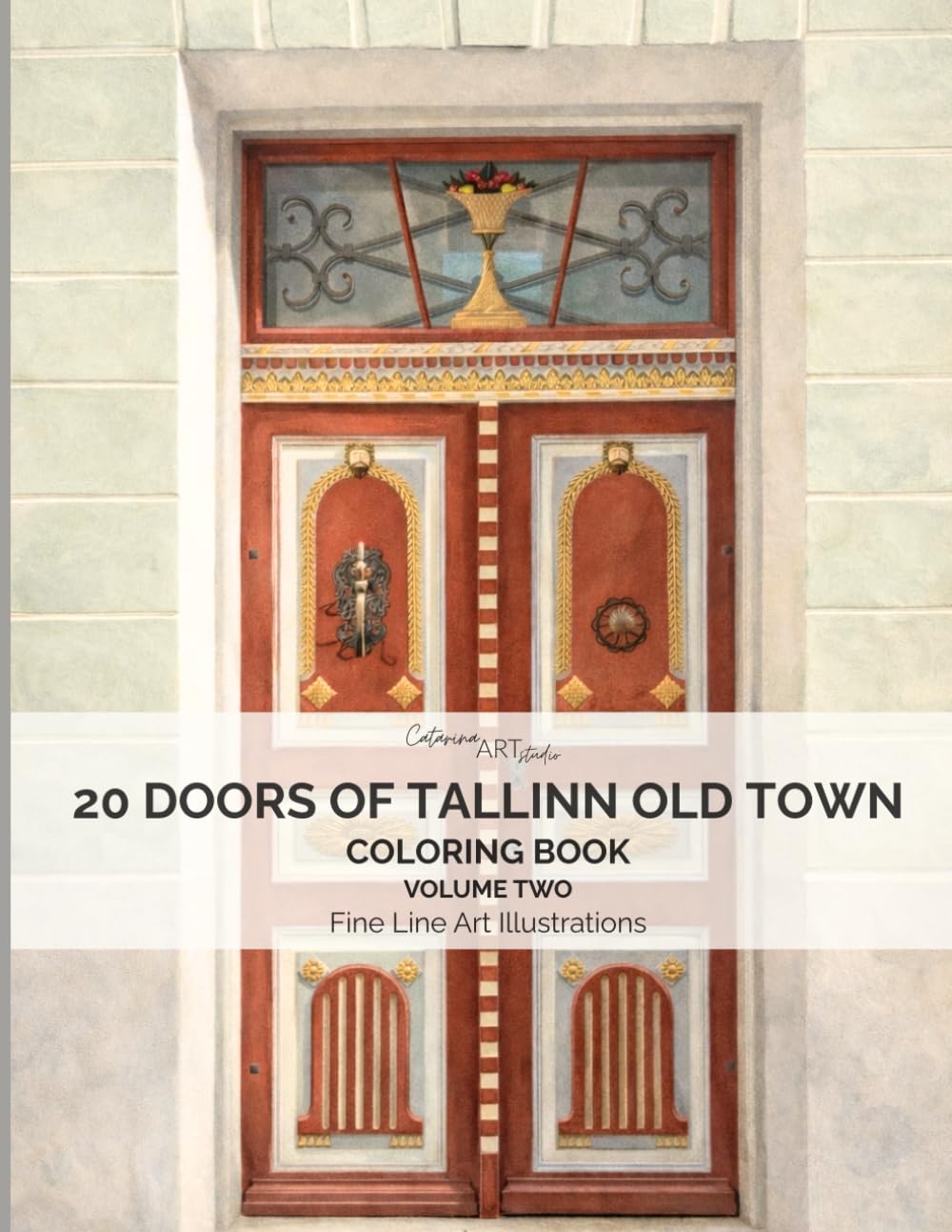 20 Doors of Tallinn Old Town: A Fine Line Coloring Book of Historic Estonian Doors – Volume 2: Real Doors from Tallinn, Estonia | Architecture & ... Town Doors Coloring Book Series – Estonia)