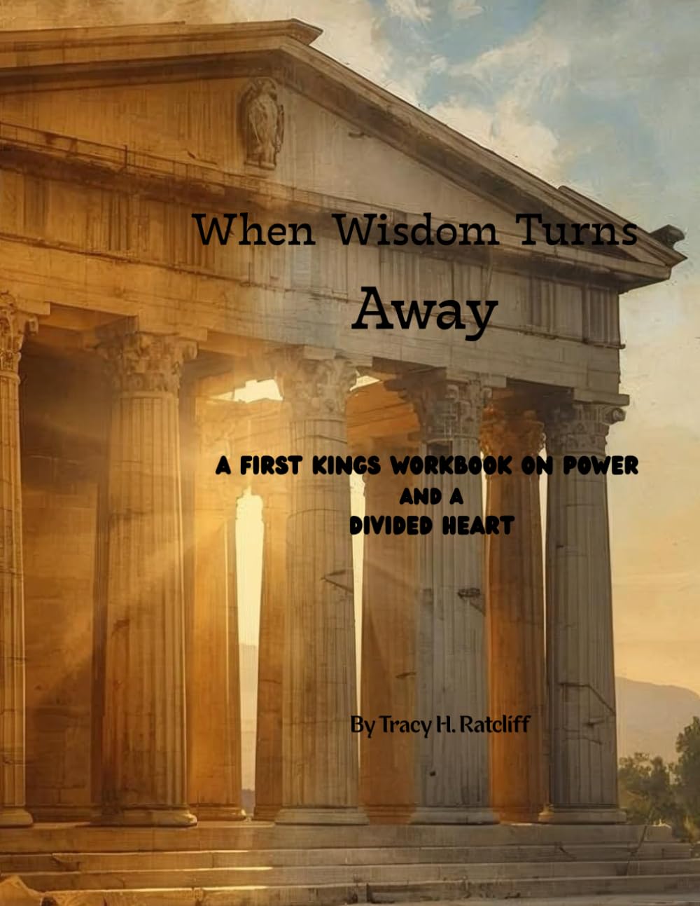 When Wisdom Walked Away: First Kings Workbook on Power, and a Divvied Heart