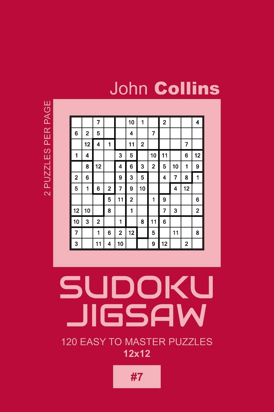 Sudoku Jigsaw - 120 Easy To Master Puzzles 12x12 - 7 (Sudoku Jigsaw Puzzle Book 12x12)