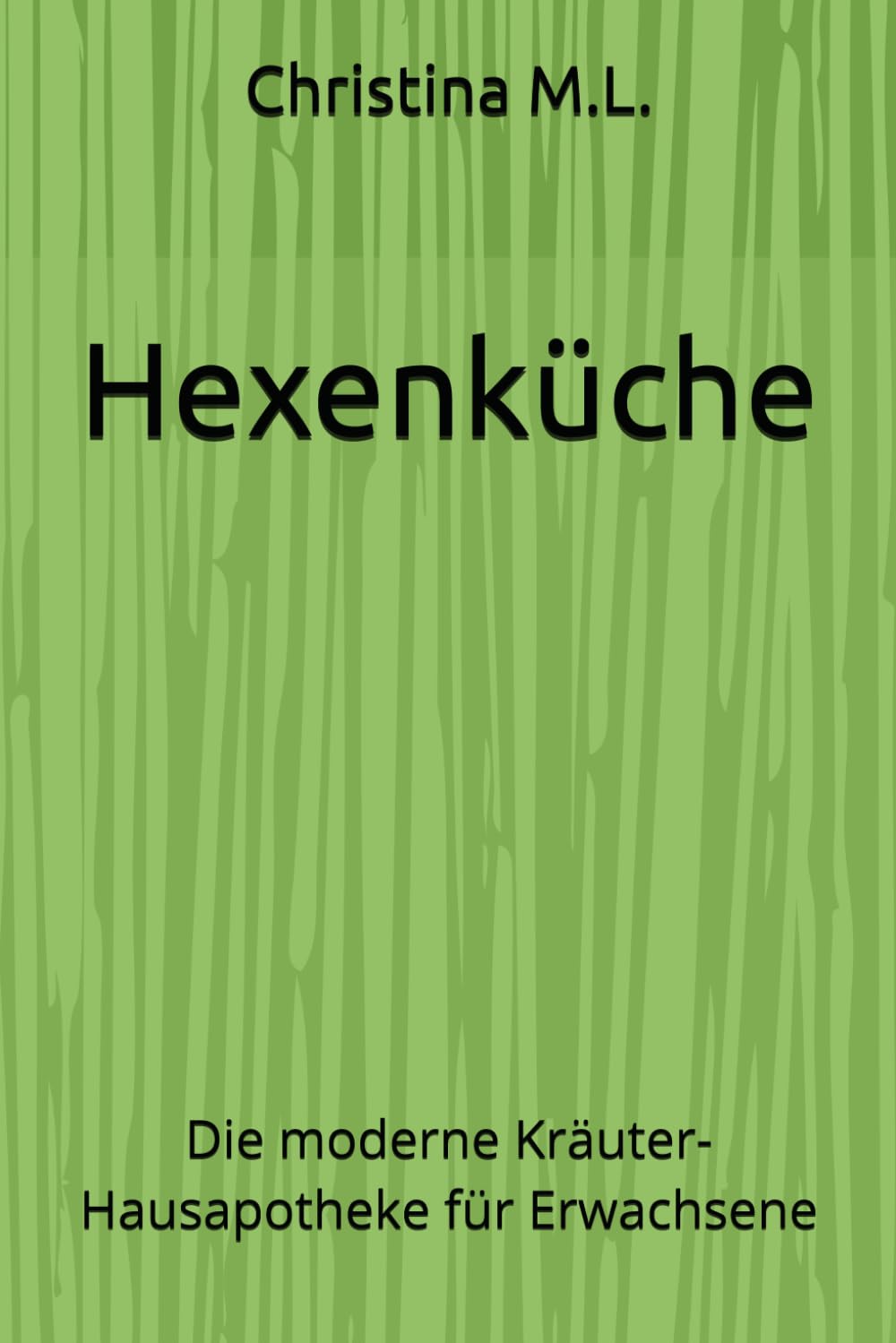 Hexenküche: Die moderne Kräuter- Hausapotheke für Erwachsene