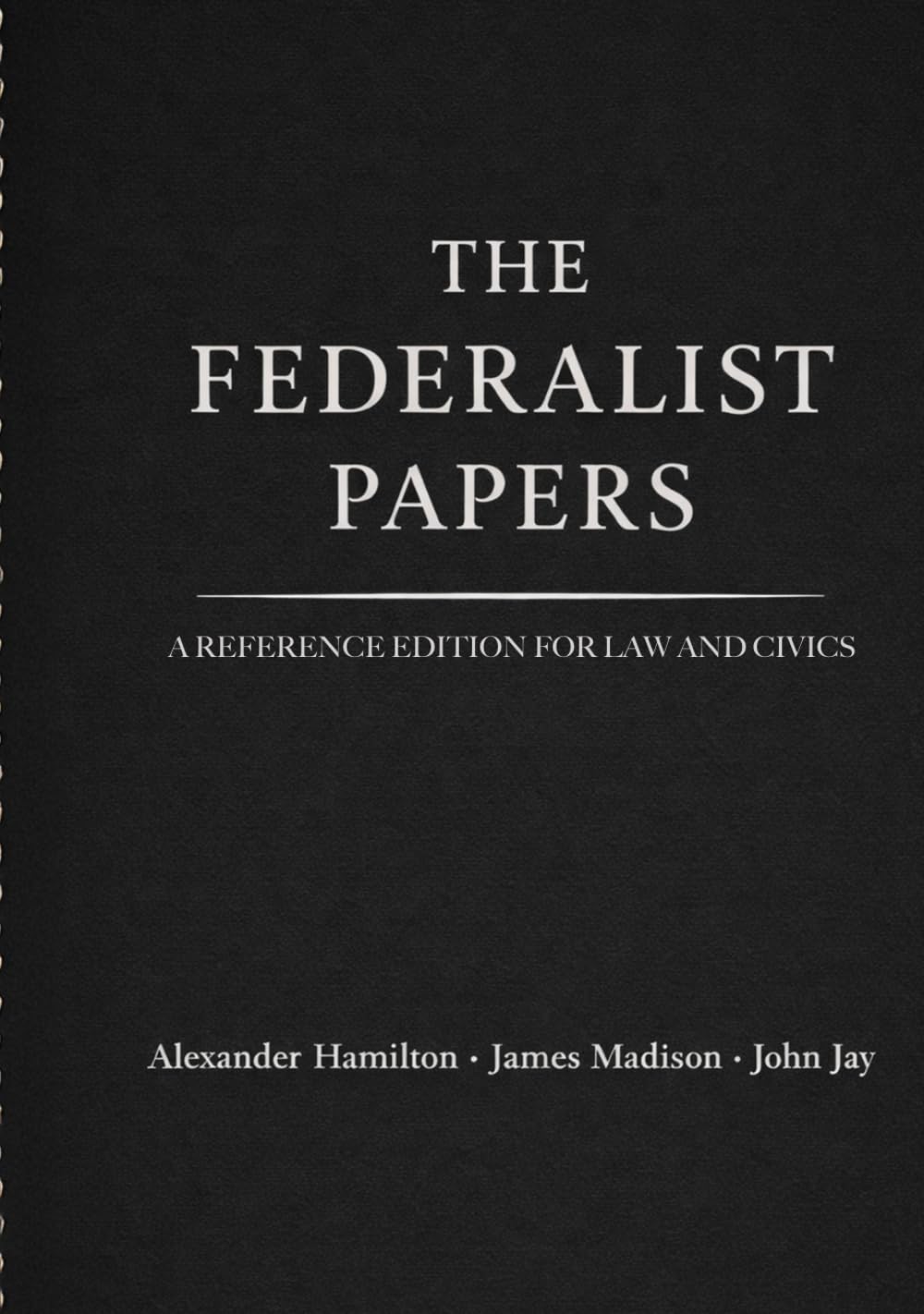 The Federalist Papers: A Reference Edition for Law and Civics