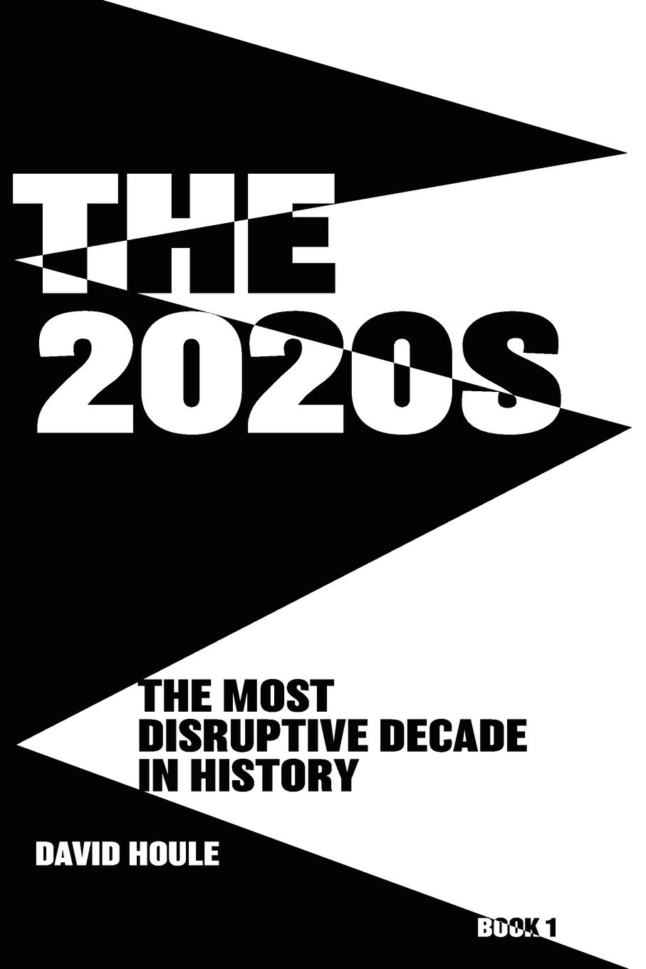The 2020s: The Most Disruptive Decade in History           Book 1