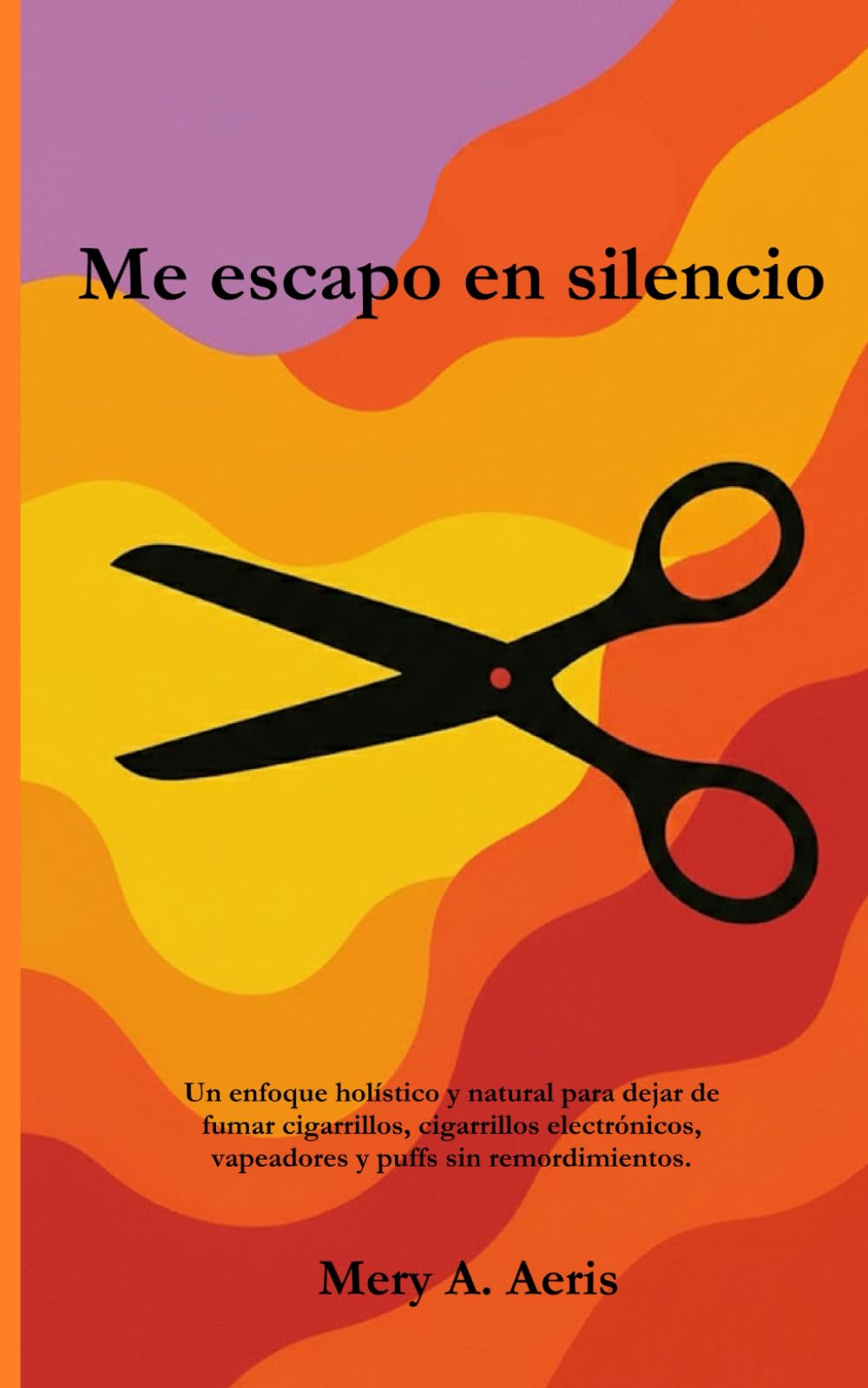 Me escapo en silencio: Un enfoque holístico y natural para dejar de fumar cigarrillos, cigarrillos electrónicos, vapeadores y puffs sin remordimientos.
