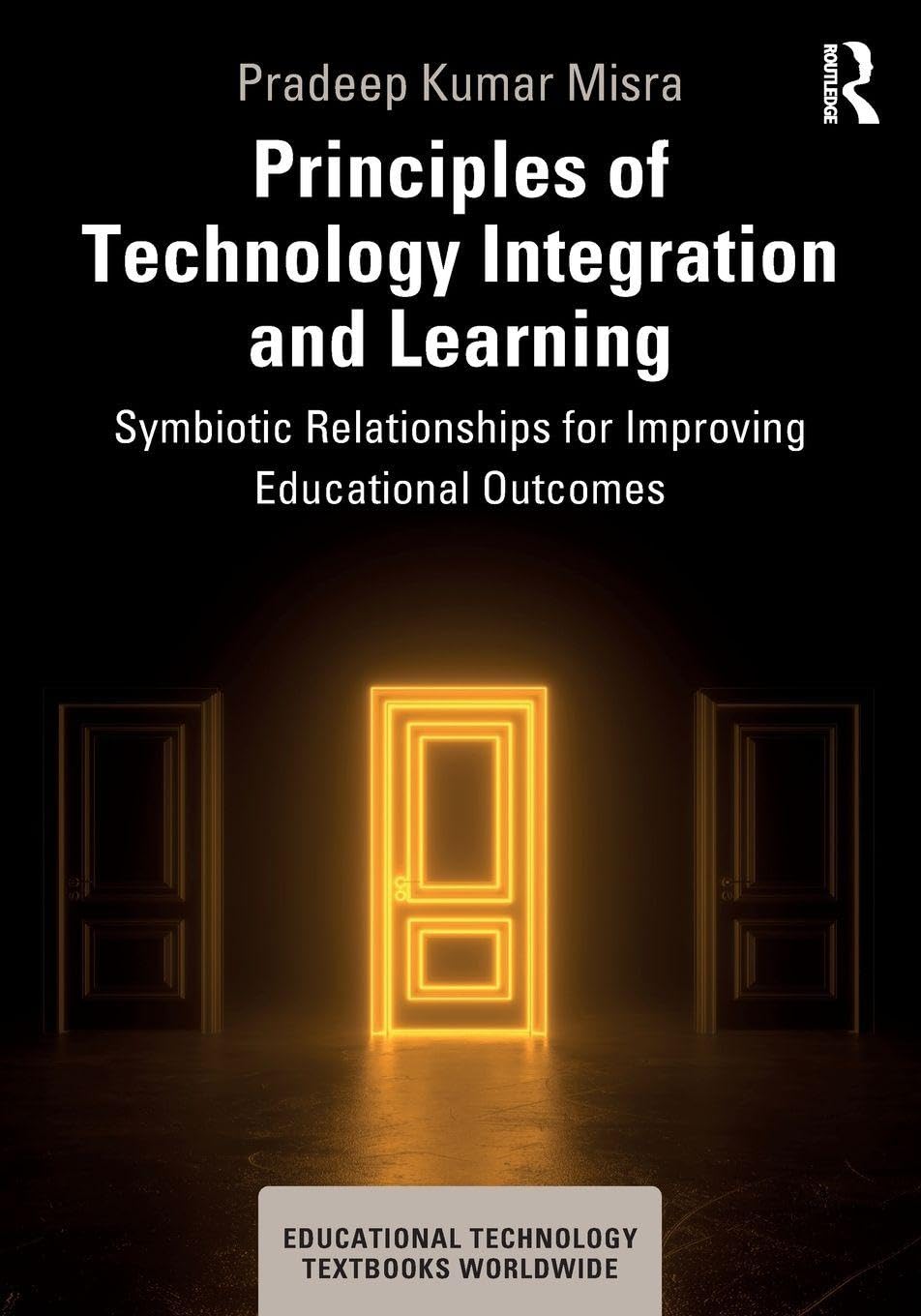 Principles of Technology Integration and Learning: Symbiotic Relationships for Improving Educational Outcomes (Educational Technology Textbooks Worldwide)