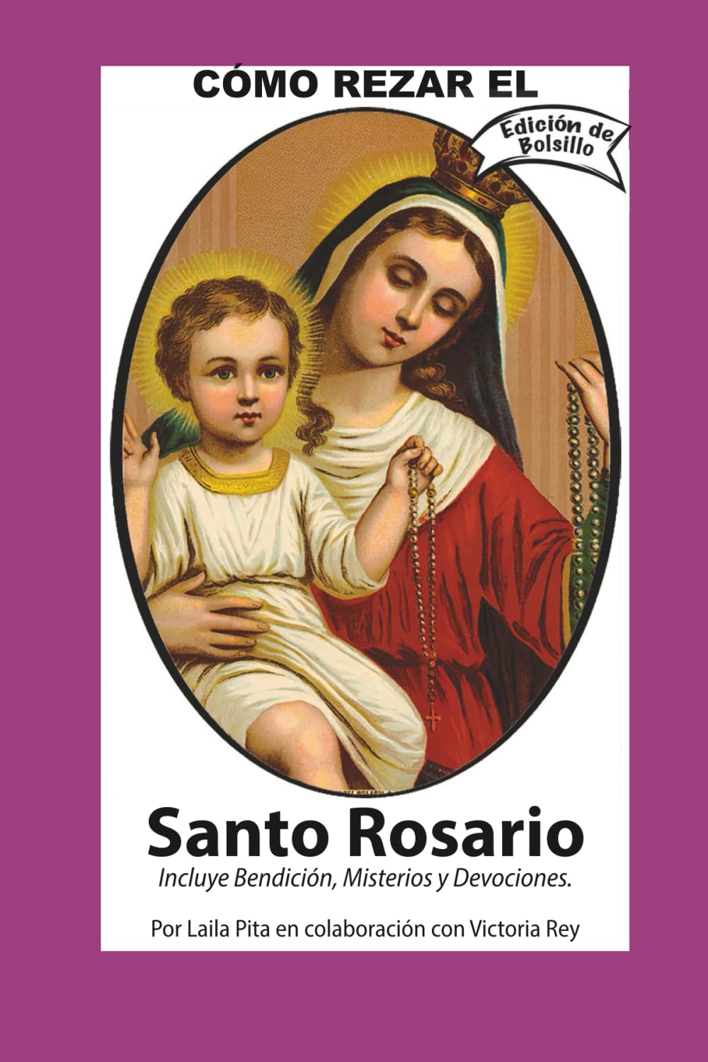 Como Rezar El Rosario - Incluye Bendición a mi Rosario, Oraciones y Misterios