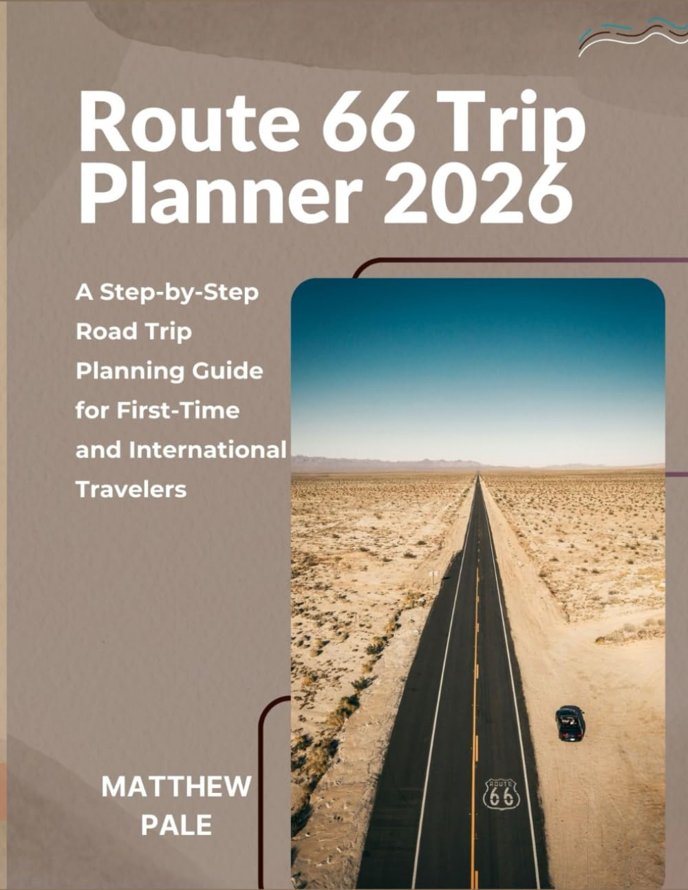 Route 66 Trip Planner 2026: A Step-by-Step Road Trip Planning Guide for First-Time and International Travelers (Scenic Trip Planners)