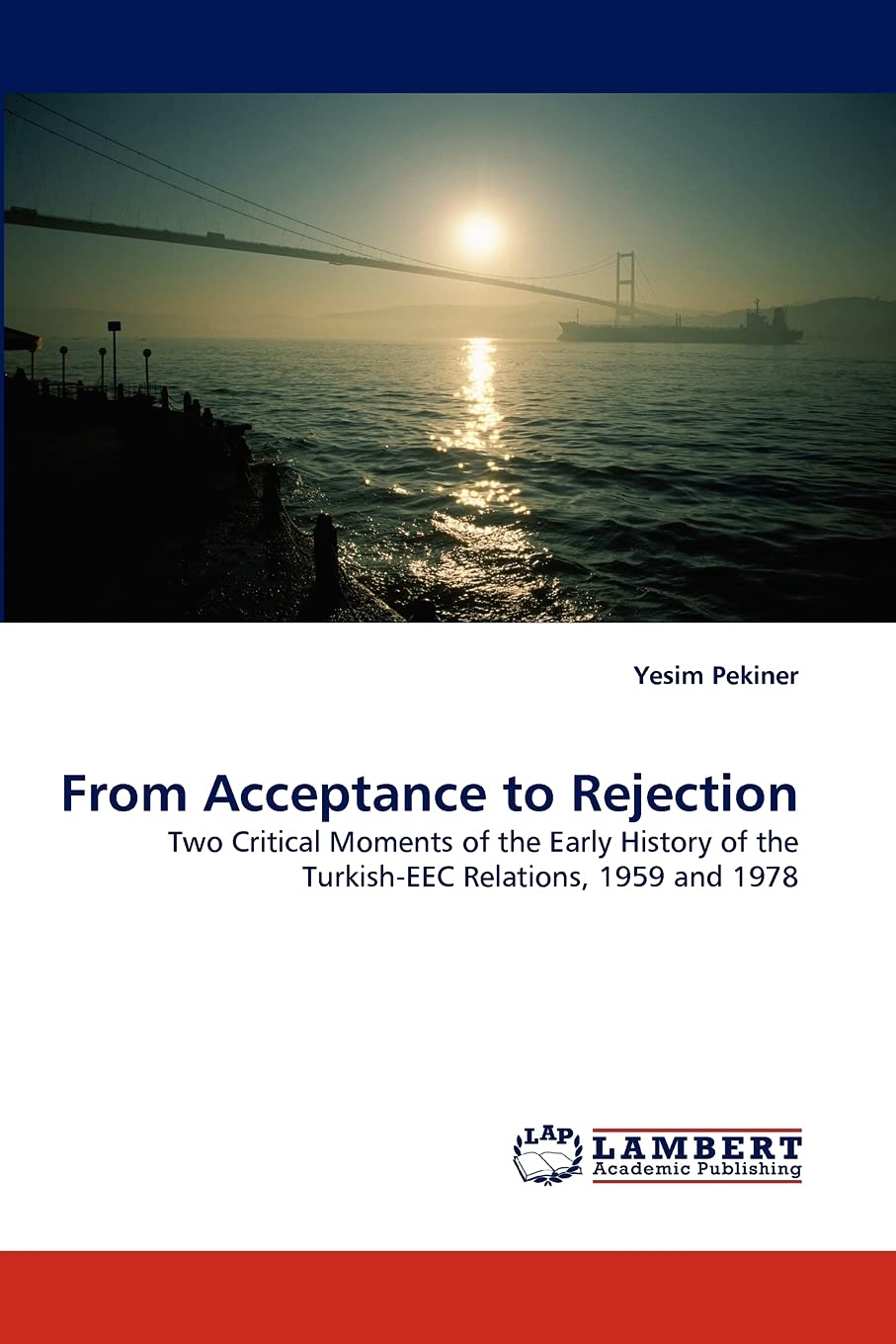 From Acceptance to Rejection: Two Critical Moments of the Early History of the Turkish-EEC Relations, 1959 and 1978