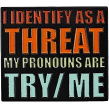 I Identify As A Threat My Pronouns Are Try Me Enamel Pin - Funny Sarcastic Quote Lapel Pin, Badass Attitude Badge for Backpacks & Jackets, Witty Gift for Sassy Friends