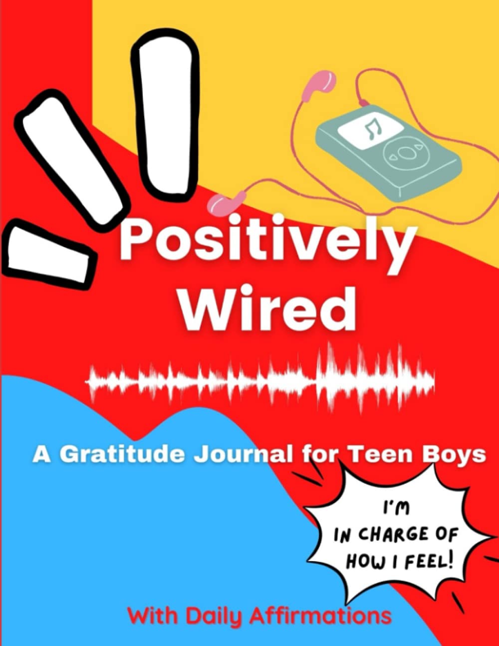 Positively Wired Gratitude Journal for Teen Boys: 90 Days Gratitude Journal for teens with prompts, daily affirmations, gratitude quotes & blank ... Attitude of Gratitude & Improve Well-being