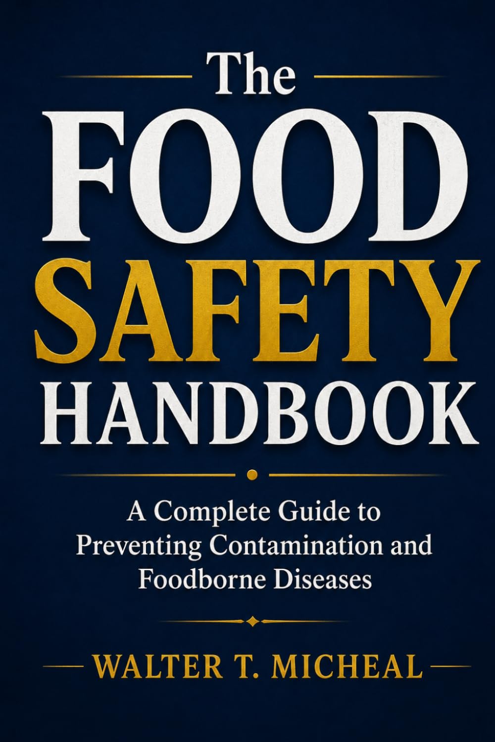 The Food Safety Handbook: A Complete Guide to Preventing Contamination and Foodborne Diseases