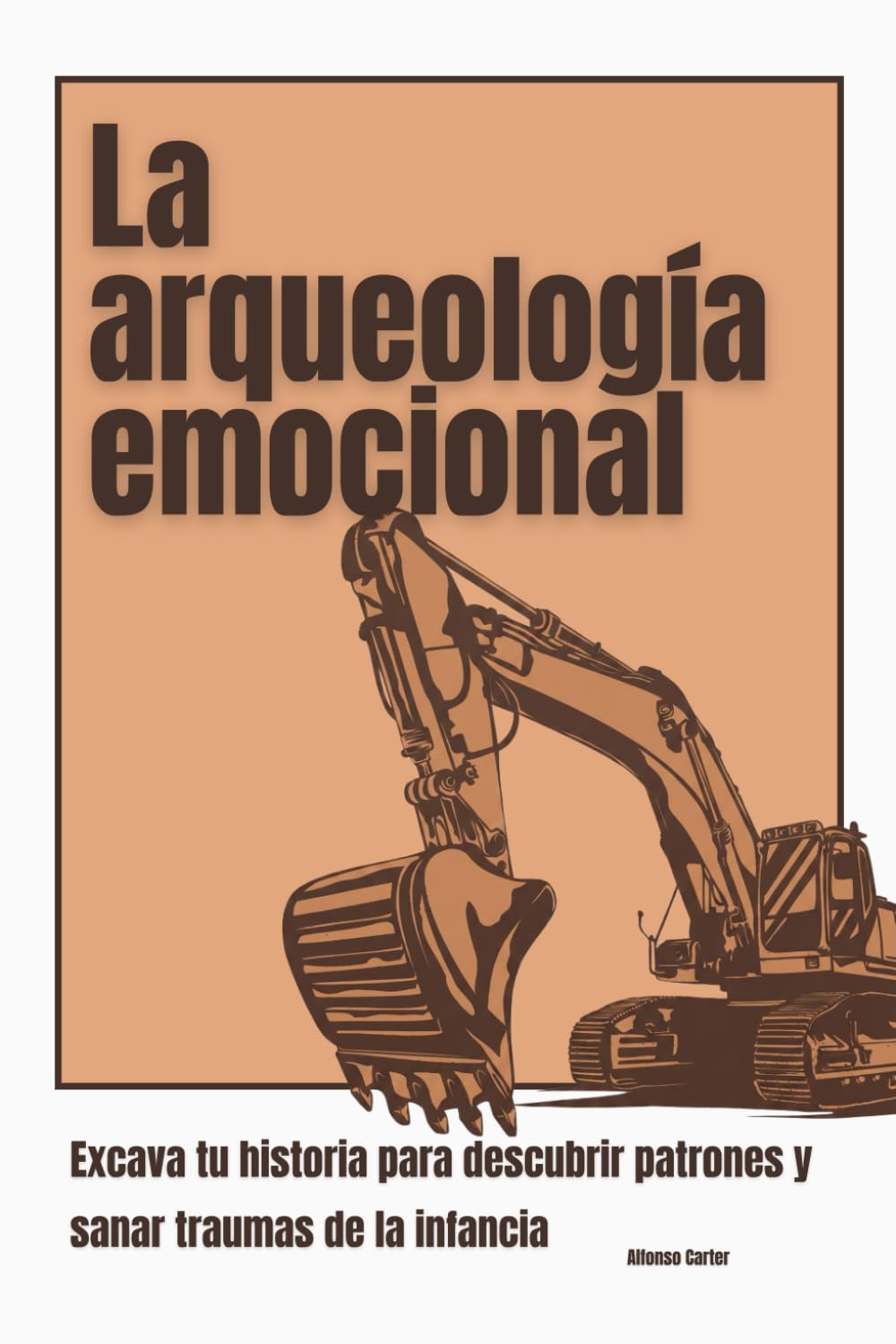 La arqueología emocional: Excava tu historia para descubrir patrones y sanar traumas de la infancia