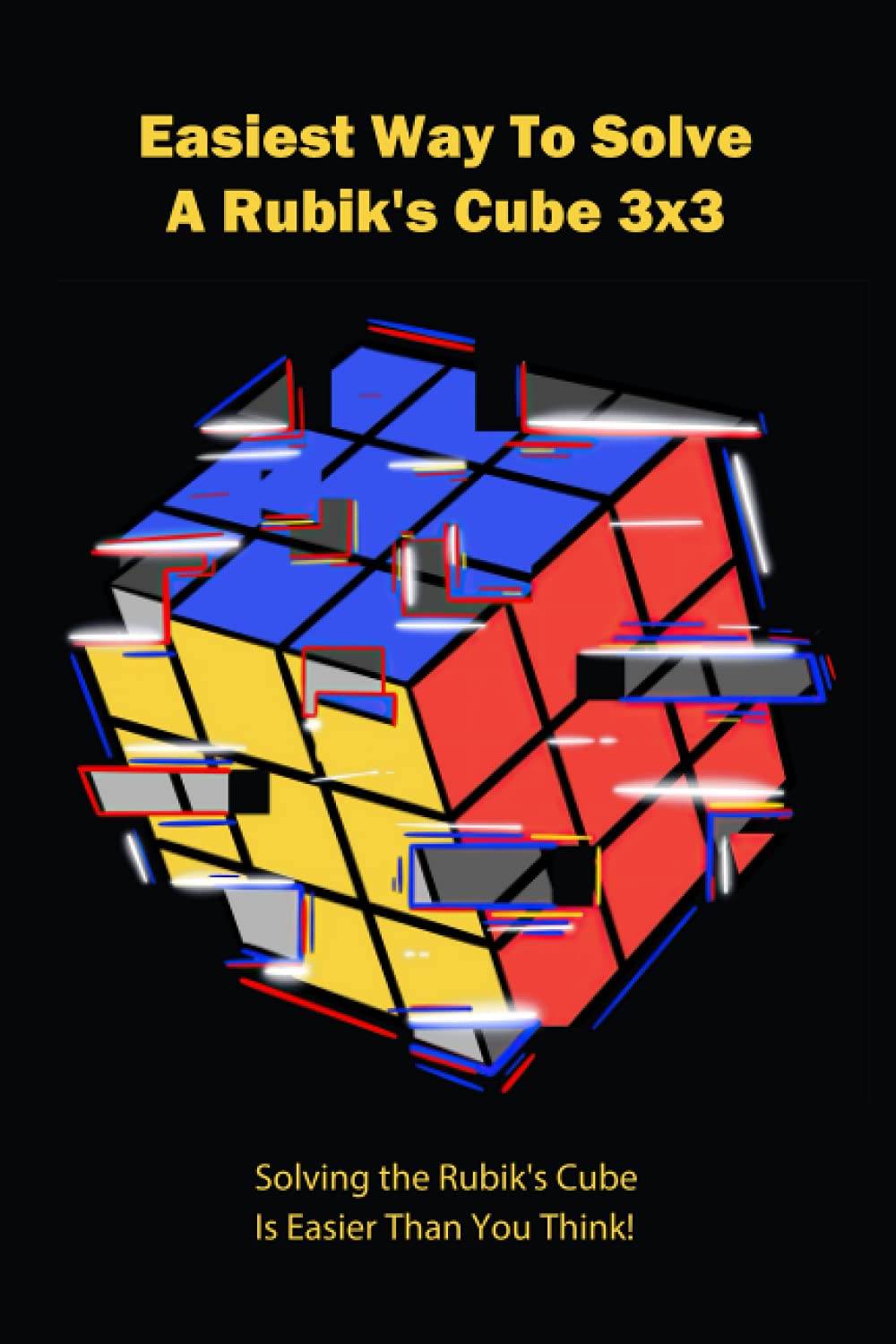 Buy Easiest Way To Solve A Rubik's Cube 3x3: Solving the Rubik's Cube ...