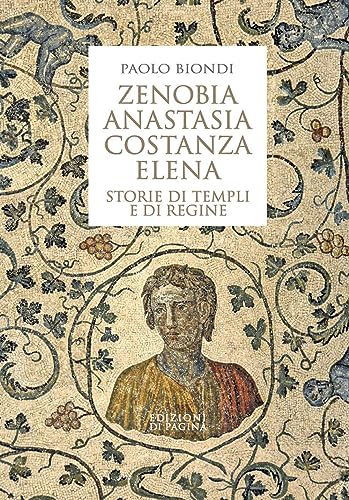 Zenobia, Anastasia, Costanza, Elena. Storie di templi e di regine: Vol. 4
