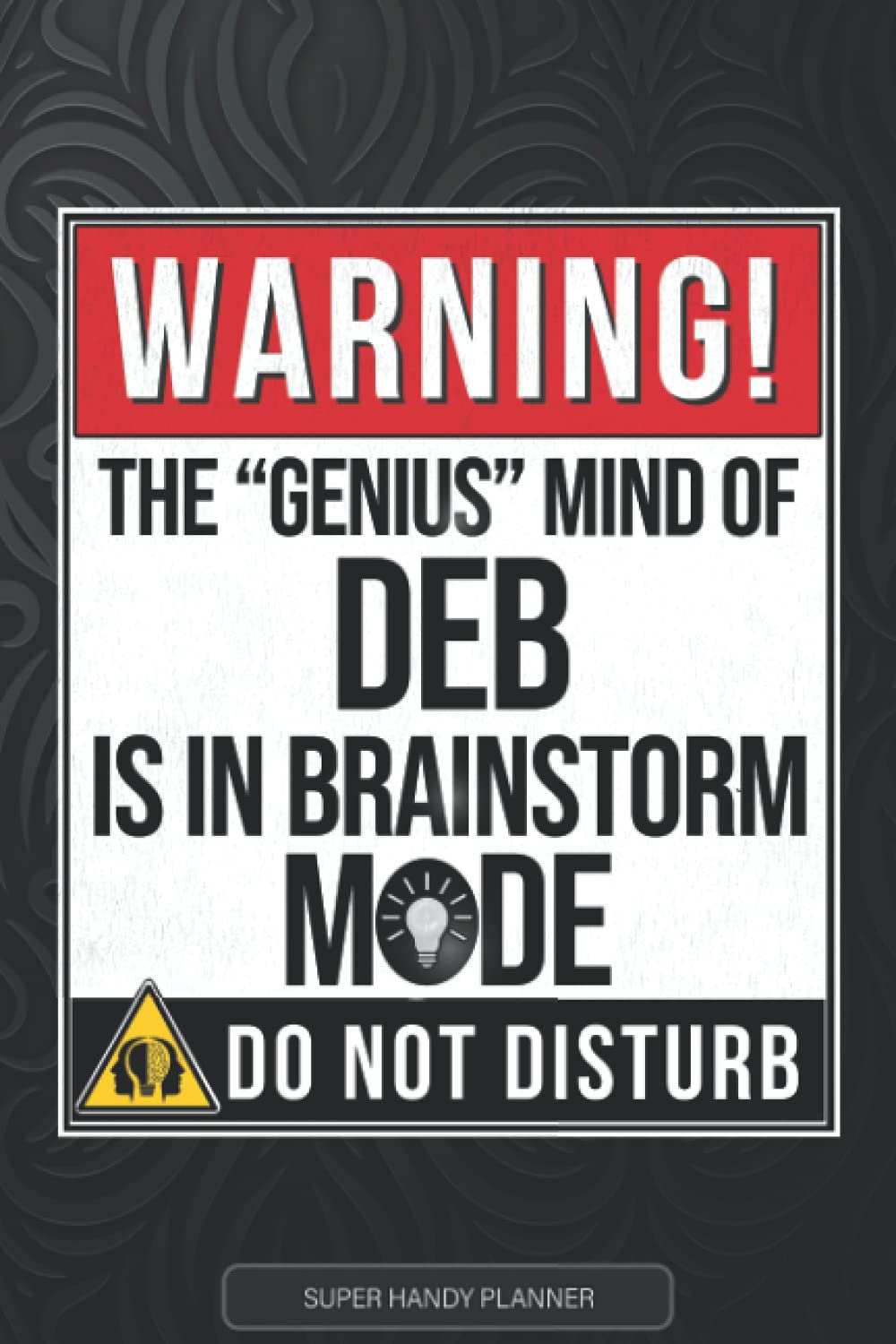 Deb: Warning The Genius Mind Of Deb Is In Brainstorm Mode - Deb Name Custom Gift Planner Calendar Notebook Journal