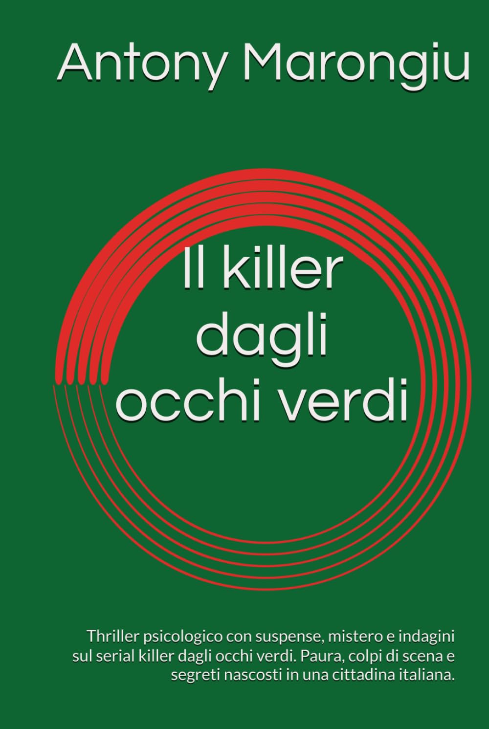 Il killer dagli occhi verdi: Thriller psicologico con suspense, mistero e indagini sul serial killer dagli occhi verdi. Paura, colpi di scena e segreti nascosti in una cittadina italiana.