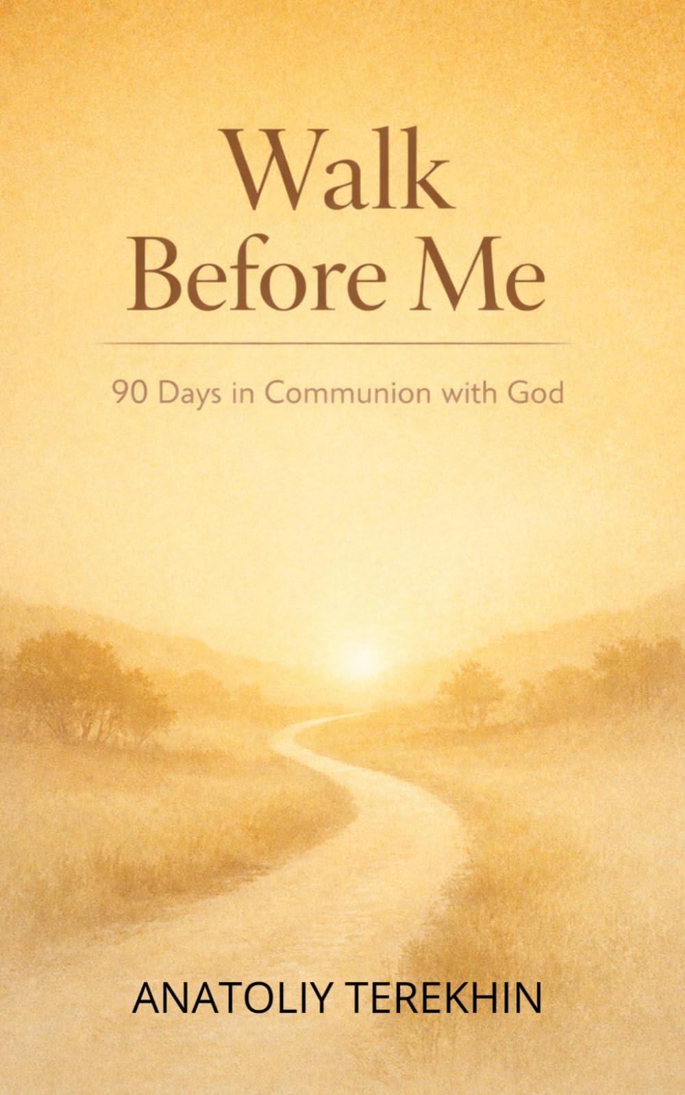 Walk Before Me: 90 Days in Communion with God