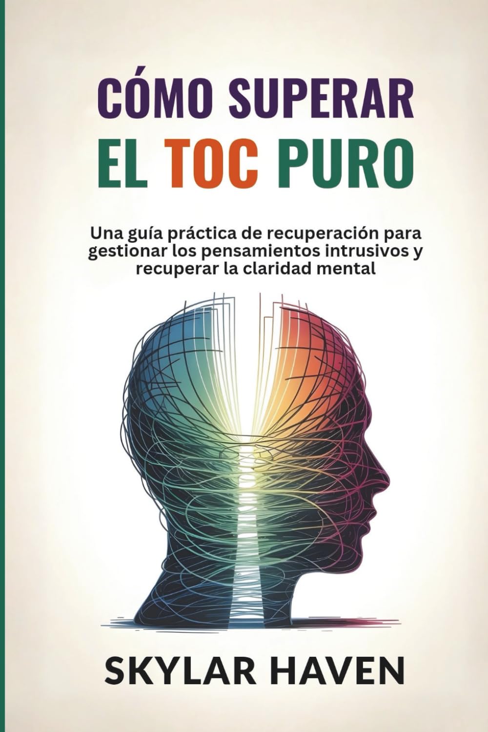 Cómo superar el TOC puro: Una guía práctica de recuperación para gestionar los pensamientos intrusivos y recuperar la claridad mental
