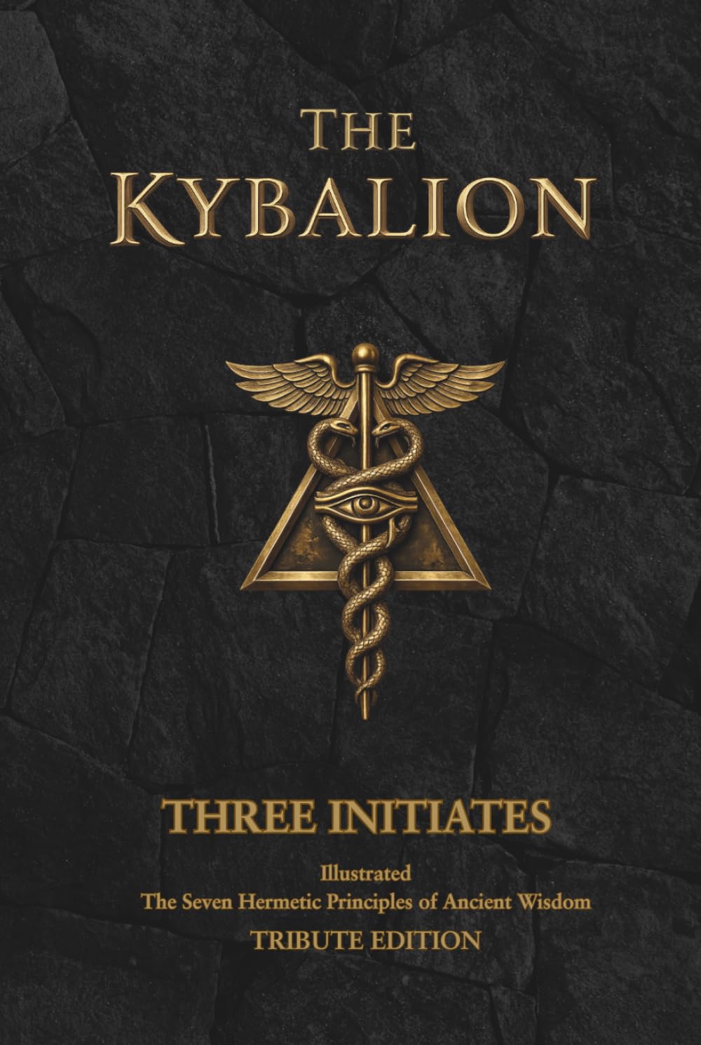 The Kybalion Tribute Edition: Illustrated Edition: The Seven Hermetic Principles of Ancient Wisdom