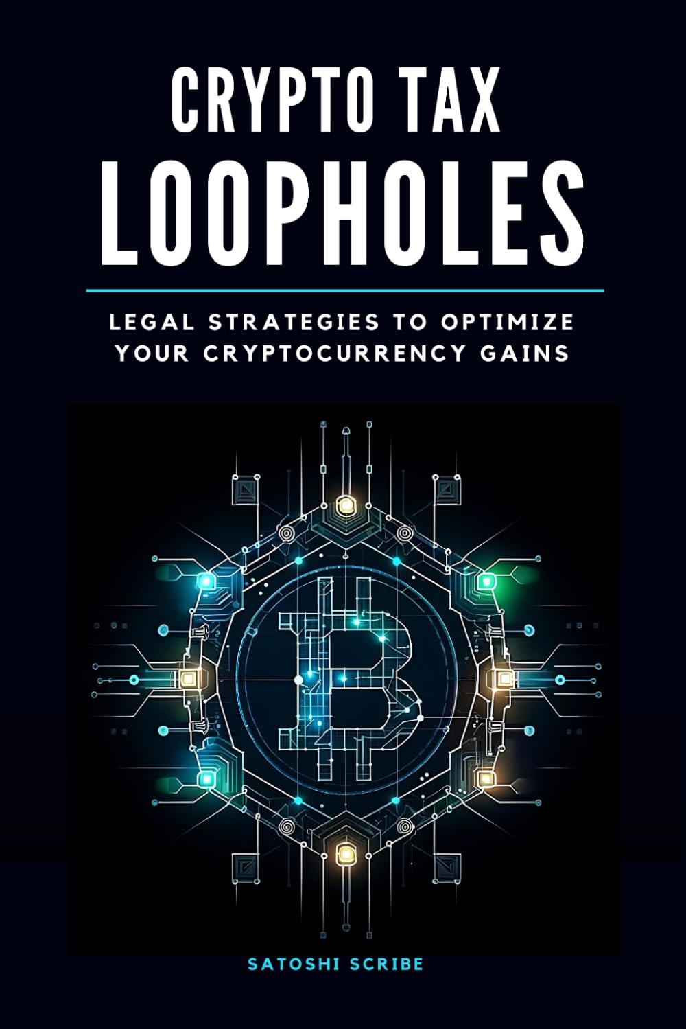 Crypto Tax Loopholes: Legal Strategies to Optimize Your Cryptocurrency  Gains : Scribe, Satoshi: Amazon.ie: Books