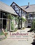  Landhäuser - sanieren, umbauen, einrichten: Das Buch der schönsten Fachwerkhäuser, Bauernhäuser und Villen
