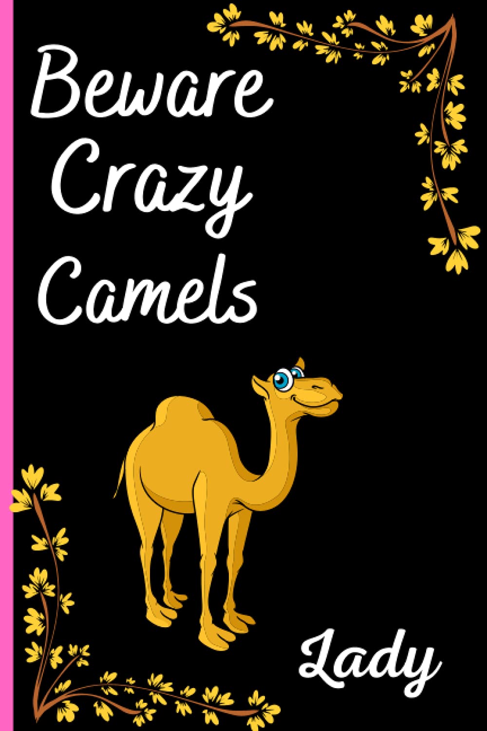 Beware Crazy Camels Lady: Best Gift for Camels Lovers, Lined Notebook Journal for Women, Camels Notebook for Men, Women, Birthday Gift /Journal, Thanksgiving Notebooks Journals Vol-2