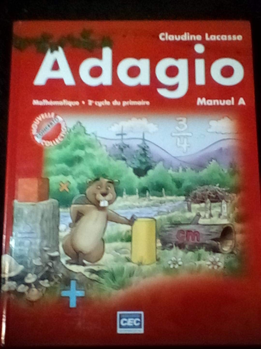 Adagio Manuel A Mathématique 2e cycle du primaire [Hardcover] Claudine Lacasse and Les Éditions CEC