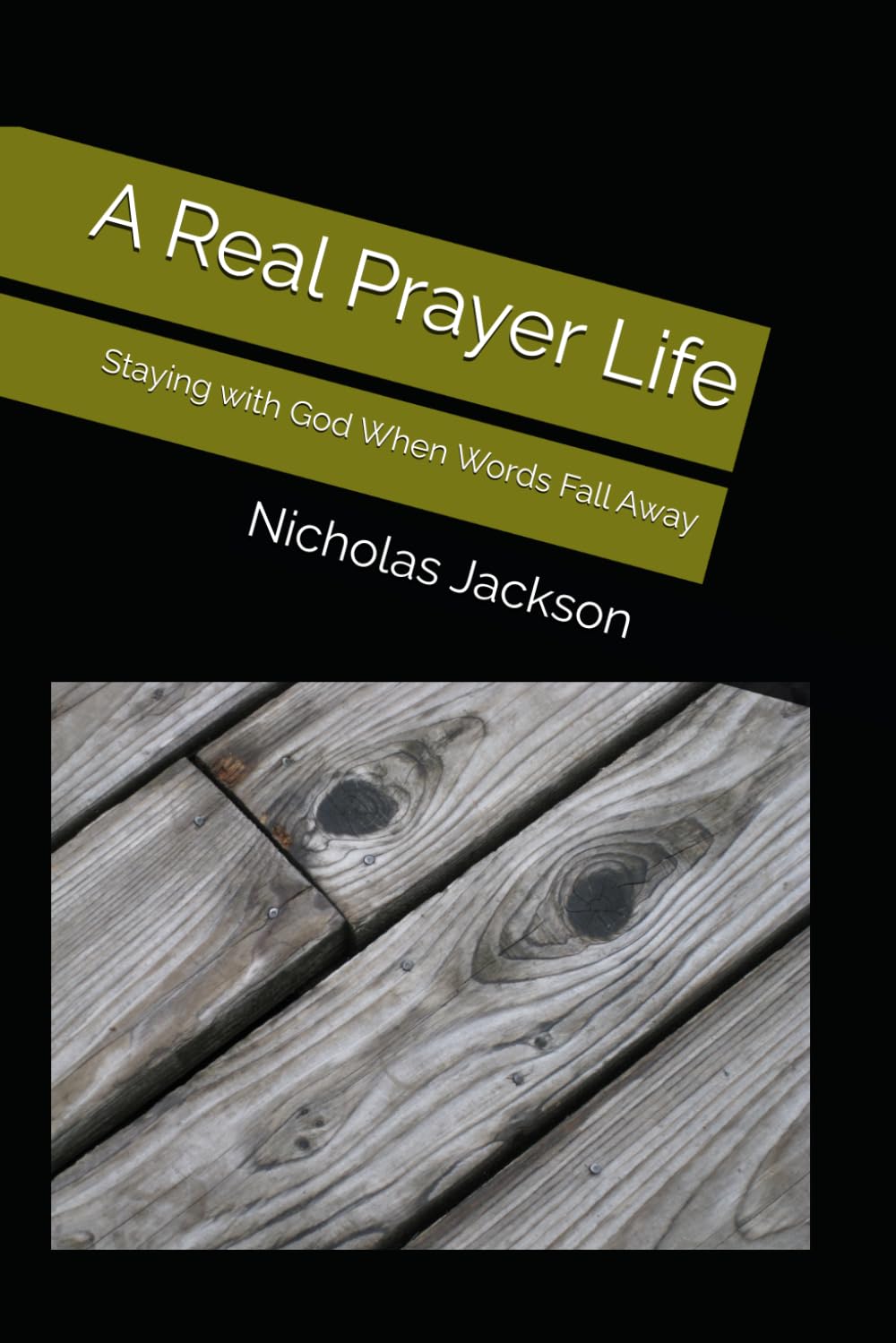 A Real Prayer Life: Staying with God When Words Fall Away (CHINUE Prayer Library)